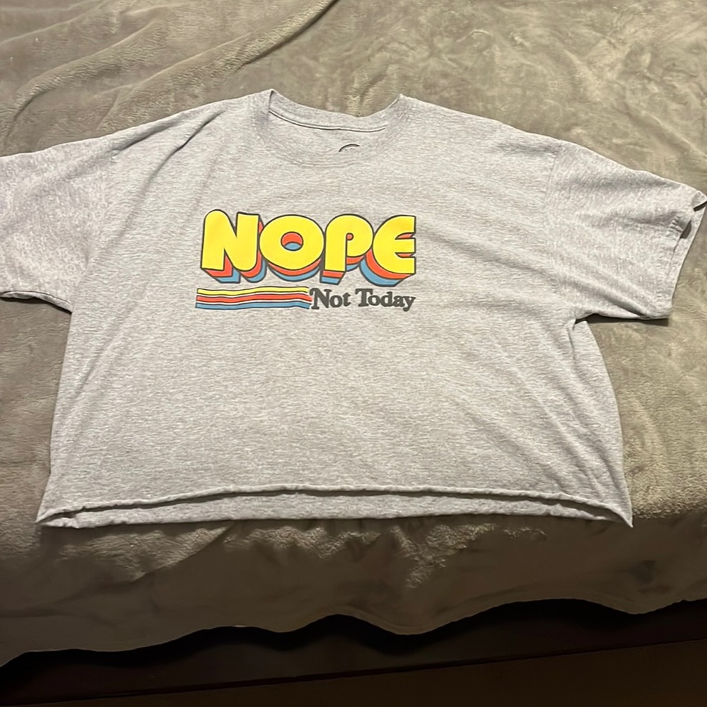 Crop tshirt saying “nope not today”